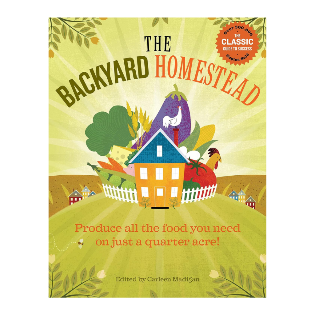 The Backyard Homestead by Carleen Madigan