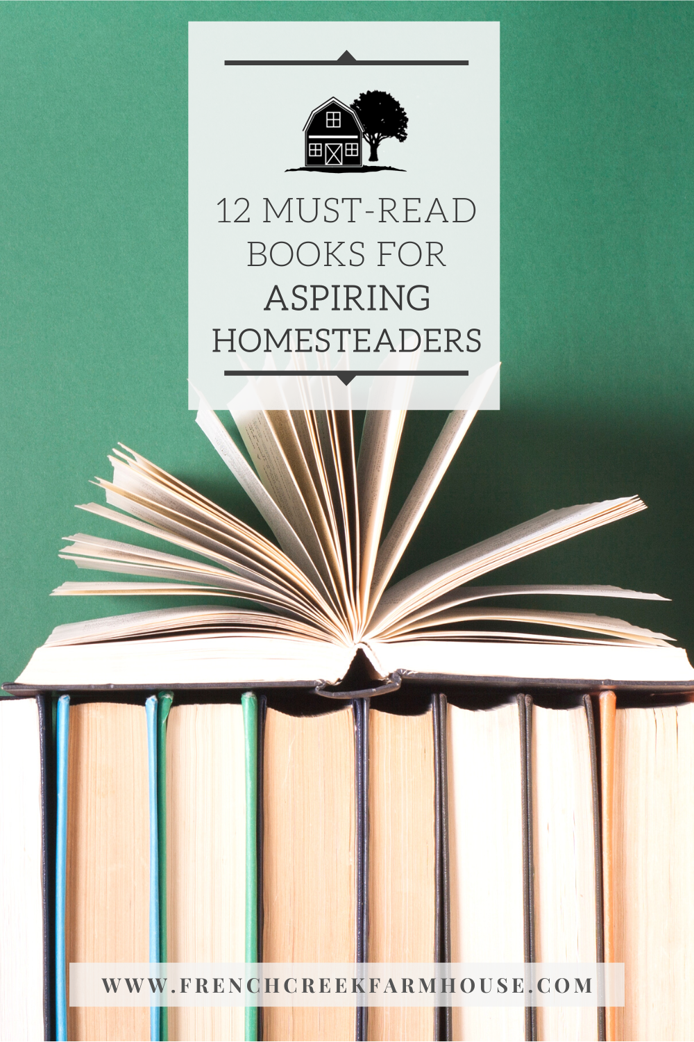 The Top 12 Must-Read Books for Every Aspiring Homesteader or Farmsteader
