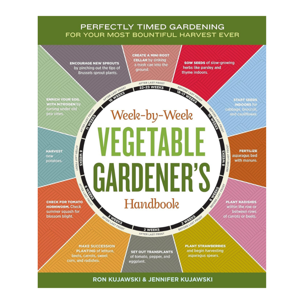The Week-by-Week Vegetable Gardener's Handbook by Ron and Jennifer Kujawski